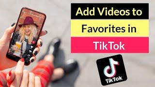 How to Add Videos to Favorites on TikTok App?