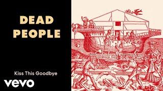 Dead People - Kiss This Goodbye (Audio)