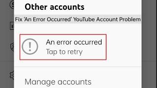 How to fix an error occurred youtube account issue | Error Occurred YouTube Problem Fixed / Resolved