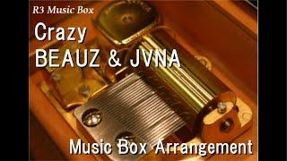 Crazy/BEAUZ & JVNA [Music Box]