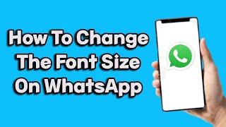 How To Change The Font Size Of WhatsApp (Mobile)