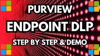 Data Loss Prevention Microsoft Purview (DLP) for Endpoint Step By Step Guide and Demo