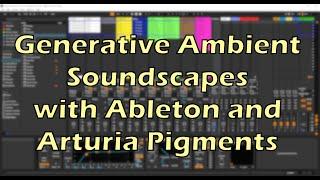 Creating Generative Ambient Soundscapes with Ableton Live & Pigments (Tutorial)