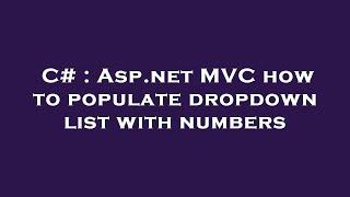 C# : Asp.net MVC how to populate dropdown list with numbers