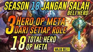 SEASON 18 JANGAN SALAH BELI HERO ! Inilah 3 Hero OP & Meta Dari Setiap Role ! 18 TOTAL HERO MLBB