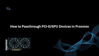 How to Passthrough PCI-E/GPU Devices In Proxmox