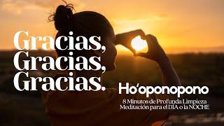 Ho'oponopono GRACIAS, GRACIAS, GRACIAS Limpieza Poderosa en 8 Min MEDITACIÓN para el DÍA o la NOCHE