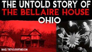 The Untold Story Of The BELLAIRE HOUSE  Ohio