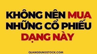 KHÔNG NÊN MUA NHỮNG CỔ PHIẾU DẠNG NÀY | ĐẦU TƯ CHỨNG KHOÁN