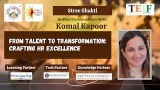 From Talent to Transformation: Crafting HR Excellence with Komal Kapoor | Koffee Conversation @TEIF