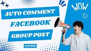 Auto Comment Facebook Group Post | Tool Auto Comment Facebook