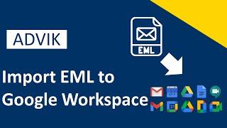 How to Import EML Files to Google Workspace | Advik Software