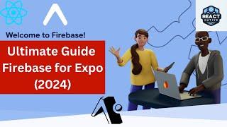 Ultimate Firebase Setup for Expo in 2024: Step-by-Step Guide with Expo Router V3 & Full Auth Flow