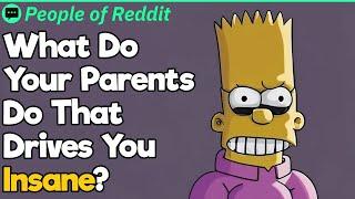 What Do Your Parents Do That Drives You Insane?