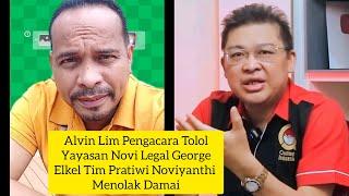 ALVIN LIM PENGACARA TOLOL | YAYASAN NOVI LEGAL GEORGE ELKEL TIM PRATIWI NOVIYANTHI MENOLAK DAMAI