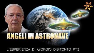 ANGELI IN ASTRONAVE L'ESPERIENZA DI GIORGIO DIBITONTO PT2