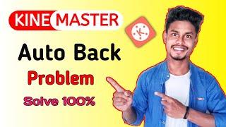 Kinemaster Auto Back Problem 100% solve | Kinemaster Automatically Back Problem Solve