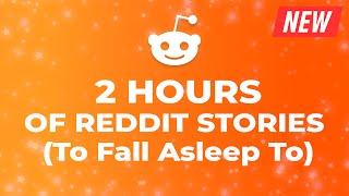 2 Hours Of Reddit Stories To Fall Asleep To - Chill and Sleep Easy Tonight