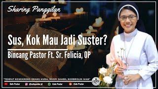 #bincangpastor Ft. Sr. Felicia, OP • Sus, Kenapa Kok Pingin Jadi Suster? 