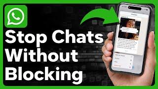 How To Stop Receiving WhatsApp Messages Without Blocking