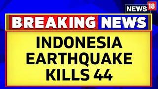 Indonesia Earthquake: 44 Dead, 300 Injured After 5.6 Magnitude Earthquake | Jakarta News | News18