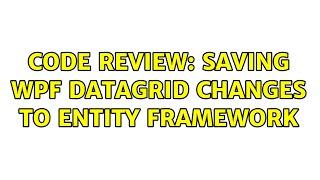 Code Review: Saving WPF DataGrid changes to Entity Framework