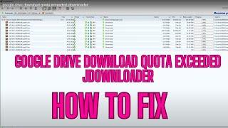 google drive download quota exceeded jdownloader
