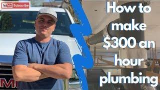 How to make $300 per hour plumbing