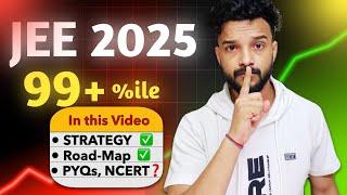 JEE Mains 2025 BEST STRATEGY | Complete Roadmap to 99 Percentile  |