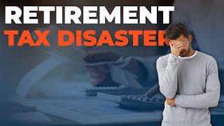 Avoid Retirement tax disaster