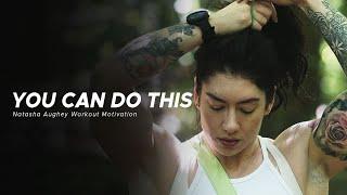 YOU CAN DO THIS - NATASHA AUGHEY - Motivational Fitness Video