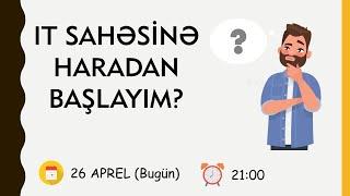 IT SAHƏSİNƏ HARADAN BAŞLAYIM? -ÖDƏNİŞSİZ CANLI SEMİNAR (0507662000)