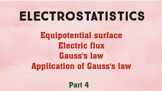 Electrostatistics | Equipotential surface | Electric flux| Gauss's law | Application of Gauss's law