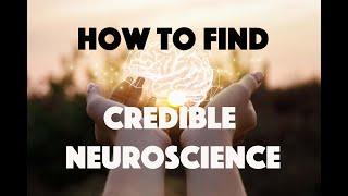 How to Find Credible Neuroscience / How to Avoid Neuromania, Neurononsense, and Neuromyths