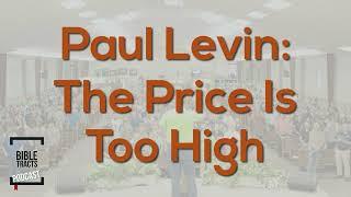 Paul Levin: The Price Is Too High!