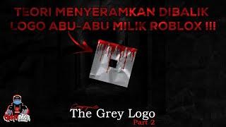 MISTERI YANG BELUM TERPECAHKAN DIBALIK LOGO ABU-ABU MILIK ROBLOX !!! The Grey Logo ( Part 2 )