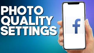 How to Manage Photo Quality Settings on Facebook Lite App