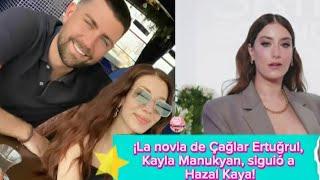 ¡La novia de Caglar Ertugrul, Kayla Manukyan, siguió a Hazal Kaya!#hazalkaya #caglarertugrul #hazal