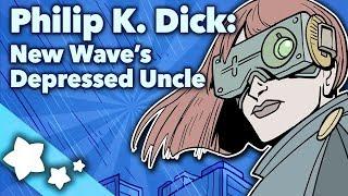 Philip K. Dick - New Wave's Depressed Uncle - Extra Sci Fi