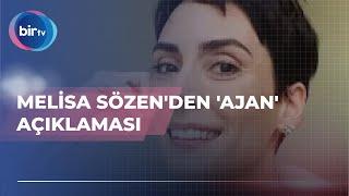 MELİSA SÖZEN'DEN 'AJAN' AÇIKLAMASI