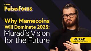 LBank Pulse Focus 04: "Why Memecoins Will Dominate 2025" – Murad’s Vision for the Future