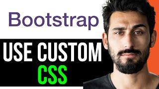 HOT TO USE CUSTOM CSS with BOOTSTRAP (EASY GUIDE) [2024]