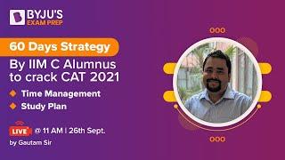 60 Days CAT Strategy By IIM C Alumnus to Crack CAT | BYJU’S Exam Prep