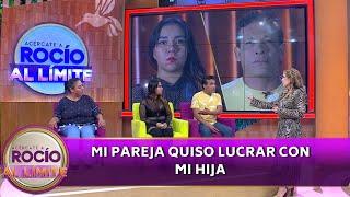 Mi pareja quiso lucrar con mi hija | Programa 12 de octubre del 2024 | Acércate a Rocío al Límite