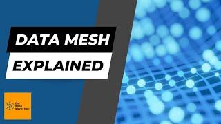 Data Mesh Explained: Revolutionizing Data Architecture for Decentralized Data Governance