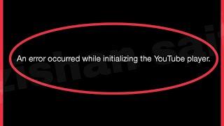 Fix An error occurred while initializing the YouTube Player problem Solve