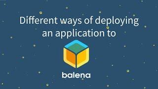 Different ways of deploying an application to balena device