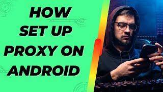 how Set Up Proxy on Android