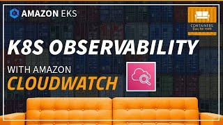 Kubernetes Observability with CloudWatch Container Insights | Hands-on Amazon EKS Demo