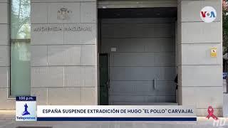 #Teleprensa33 |  España suspende extradición de Hugo "el pollo" Carvajal